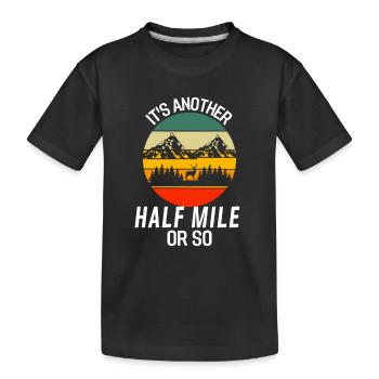 Nur noch eine halbe Meile oder so Lustiges Wandern - Kinder Premium Bio T-Shirt - Schwarz - Vorne