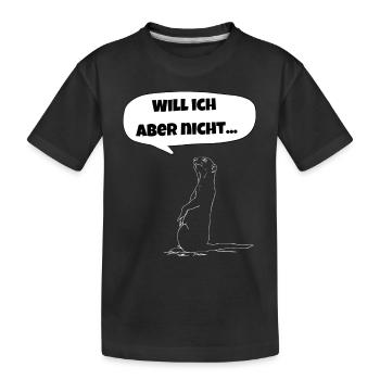 "Will ich aber nicht" Erdmännchen - keine Lust - Kinder Premium Bio T-Shirt - Schwarz - Vorne