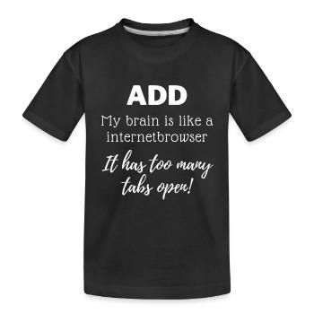 ADD - My brain is like a internetbrowser - Kids' Premium Organic T-Shirt - black - Front