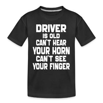 Der Fahrer ist alt Ich kann Ihre Hupe nicht hören Lustiger Vater - Kinder Premium Bio T-Shirt - Schwarz - Vorne