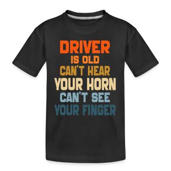 Fahrer ist alt Can't Hear Your Horn retro vintage - Kinder Premium Bio T-Shirt - Schwarz - Vorne
