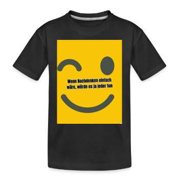 Wenn Nachdenken einfach wäre würde es ja jeder tun - Kinder Premium Bio T-Shirt - Schwarz - Vorne