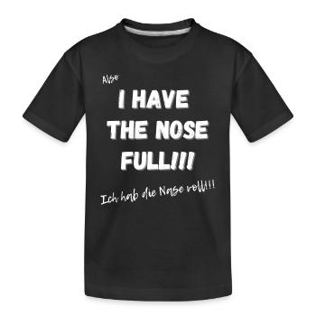 Ich hab die Nase voll. - Kinder Premium Bio T-Shirt - Schwarz - Vorne