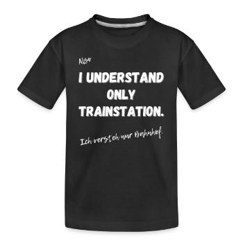 Ich verstehe nur Bahnhof. - Kinder Premium Bio T-Shirt - Schwarz - Vorne