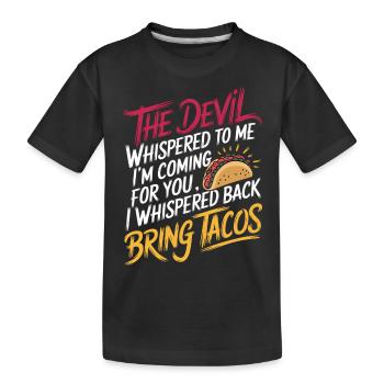 Devil Says "I'm Coming" I Say "Bring Tacos" 3 - Kinder Premium Bio T-Shirt - Schwarz - Vorne