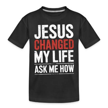 Jesus changed my life! Ask me how! Christian Jesus - Kids' Premium Organic T-Shirt - black - Front