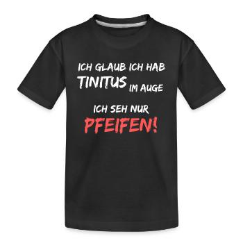 Ich hab Tinitus im Auge, ich sehe nur Pfeifen! - Kinder Premium Bio T-Shirt - Schwarz - Vorne