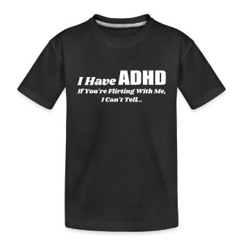 Ich habe ADHS, wenn du mit mir flirtest | Flirtend - Kinder Premium Bio T-Shirt - Schwarz - Vorne