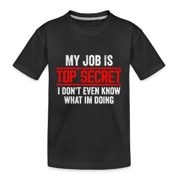 My Job Is Top Secret Even I Don't Know Funny - T-shirt bio Premium Enfant - noir - Devant