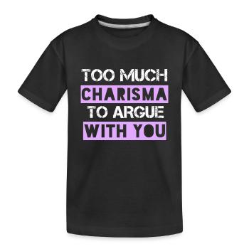 Zu viel Charisma, um mit dir zu streiten - Kinder Premium Bio T-Shirt - Schwarz - Vorne