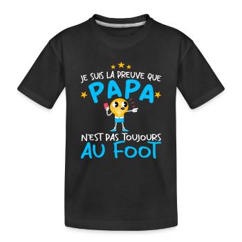 Preuve que papa n'est pas toujours au Foot - T-shirt bio Premium Enfant - noir - Devant