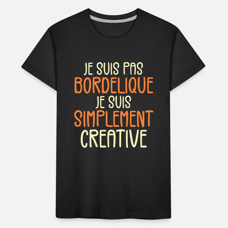 Je suis pas bordélique je suis simplement créative T-shirt bio Premium Enfant