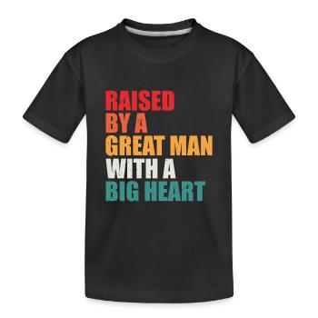 Raised by a Great Man With a Big Heart - Kids' Premium Organic T-Shirt - black - Front