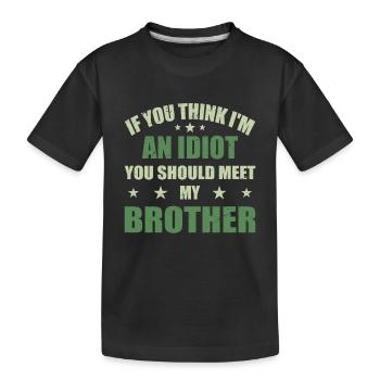 Wenn du denkst, dass ich ein Idiot bin, solltest du meine Brühe kennenlernen - Kinder Premium Bio T-Shirt - Schwarz - Vorne