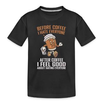 Vor dem Kaffee hasse ich jeden nach dem Kaffee - Kinder Premium Bio T-Shirt - Schwarz - Vorne