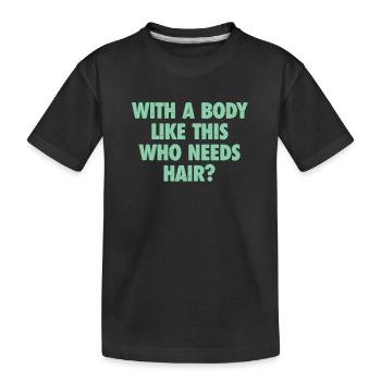 Mit einem Körper wie diesem, der Haare braucht Glatze Mann - Kinder Premium Bio T-Shirt - Schwarz - Vorne
