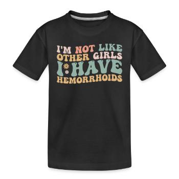 I'm Not Like Other Girls I Have Hemorrhoids - T-shirt bio Premium Enfant - noir - Devant