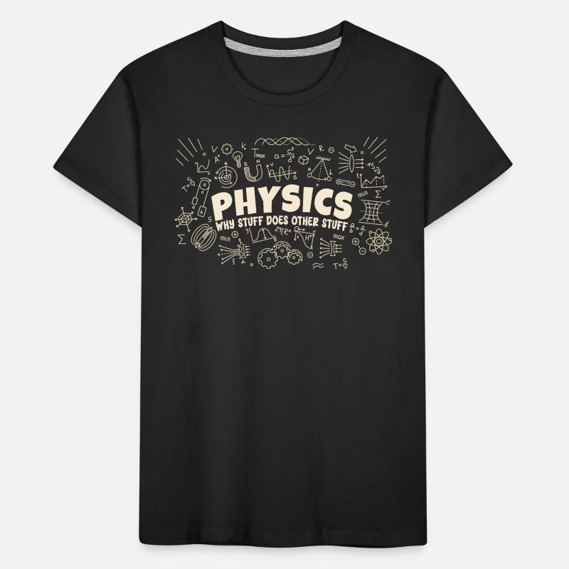 Physics Why Stuff Does Other Stuff | Funny Physici Kids' Premium Organic T-Shirt