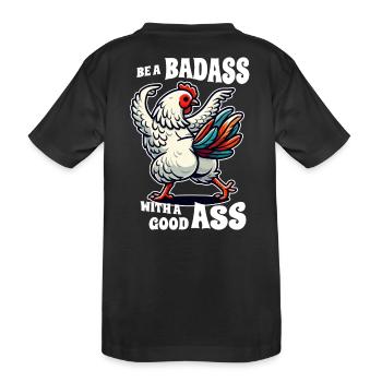 Be a Badass with a Good Ass – Lustiges Huhn Design - Kinder Premium Bio T-Shirt - Schwarz - Hinten