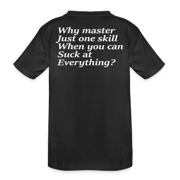 Warum nur eine Fähigkeit beherrschen, wenn Sie saugen können - Kinder Premium Bio T-Shirt - Schwarz - Hinten