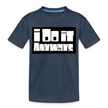 i do it anyways - Kinder Premium Bio T-Shirt - Navy - Vorne
