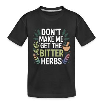 Herbalist Don't Make Me Get The Bitter Herbs Pro  - Kids' Premium Organic T-Shirt - black - Front