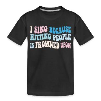 I sing because hitting people is frowned upon - Kinder Premium Bio T-Shirt - Schwarz - Vorne