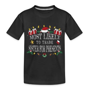 Most Likely to Trade Sister for Presents - Kids' Premium Organic T-Shirt - black - Front