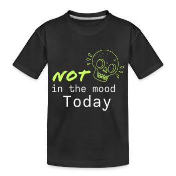 Not in the mood Today - funny, cool saying - Kids' Premium Organic T-Shirt - black - Front
