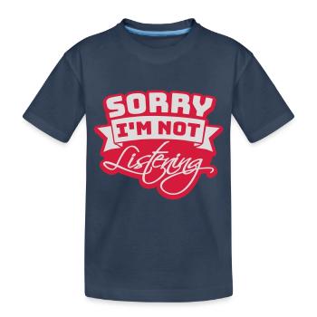 sorry in not listening - Kids' Premium Organic T-Shirt - navy - Front