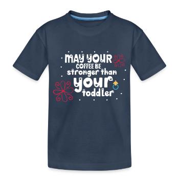 May your coffee be stronger than your toddler - Kids' Premium Organic T-Shirt - navy - Front