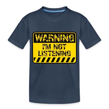 Warning Sign Sorry I'm Not Listening Funny Humor - Kids' Premium Organic T-Shirt - navy - Front