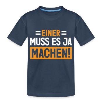Einer muss es ja machen! - Kinder Premium Bio T-Shirt - Navy - Vorne