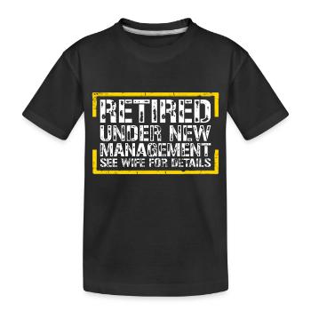 Pensioniert unter neuer Leitung Siehe Ehefrau für Details - Kinder Premium Bio T-Shirt - Schwarz - Vorne