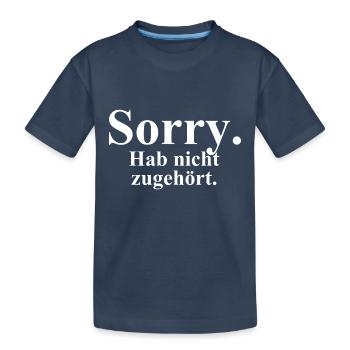 Sorry. Hab nicht zugehört. - Kinder Premium Bio T-Shirt - Navy - Vorne