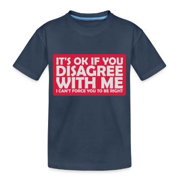 you disagree with me - Kids' Premium Organic T-Shirt - navy - Front