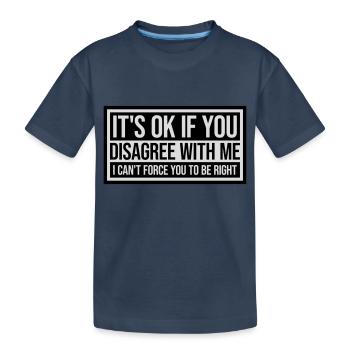 you disagree with me - Kids' Premium Organic T-Shirt - navy - Front