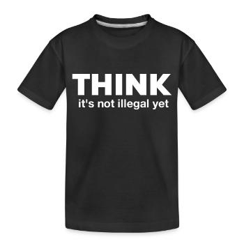 Think It's Not Illegal Yet funny gift - Kids' Premium Organic T-Shirt - black - Front