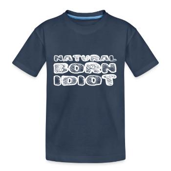 Idiot né / Blanc - T-shirt bio Premium Enfant - bleu marine - Devant