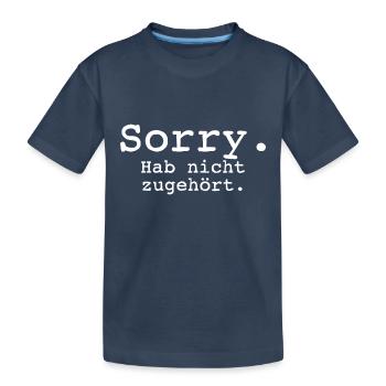 Sorry. Hab nicht zugehört. - Kinder Premium Bio T-Shirt - Navy - Vorne
