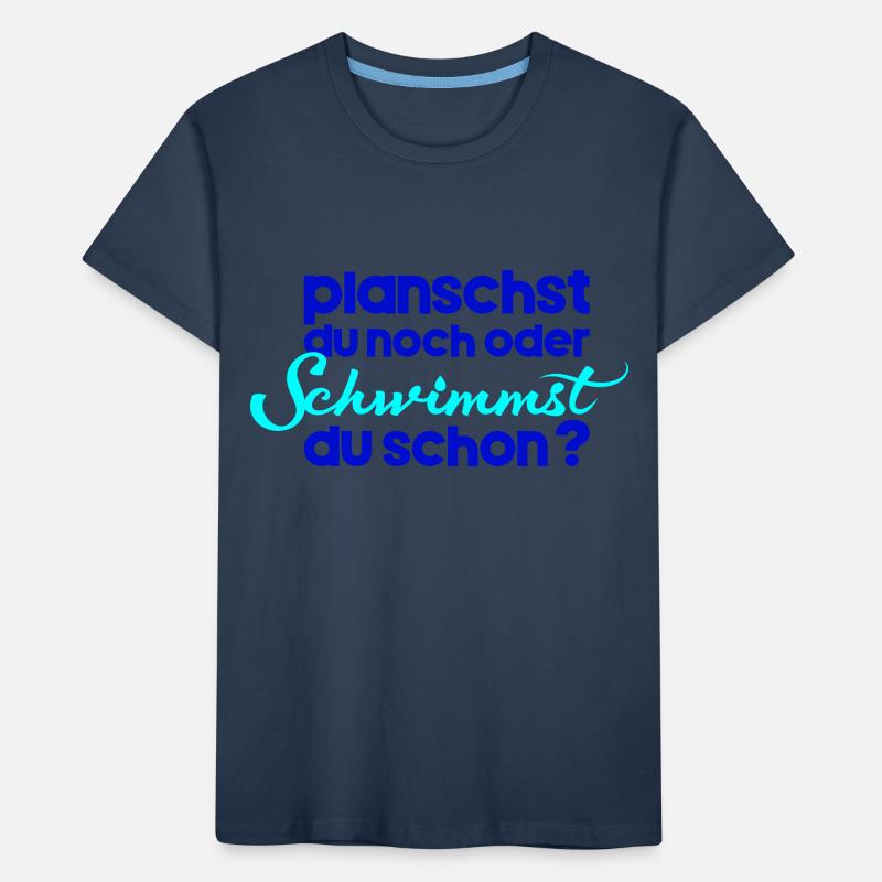 planschst du noch oder schwimmst du schon Kinder Premium Bio T-Shirt