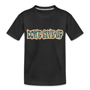 Originelles Design, geben Sie nicht auf! - Kinder Premium Bio T-Shirt - Schwarz - Vorne