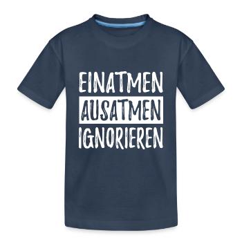 Einatmen Ausatmen Ignorieren - Spruch - Kinder Premium Bio T-Shirt - Navy - Vorne
