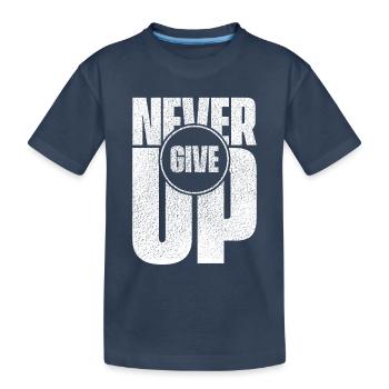 Never Give Up - Kids' Premium Organic T-Shirt - navy - Front