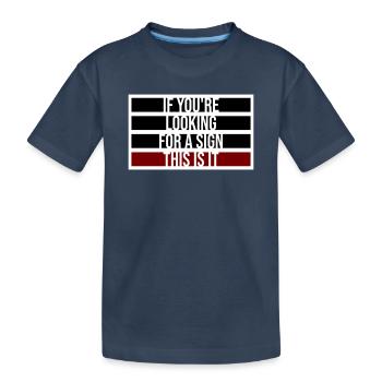 Si vous cherchez un signe c’est ça, désirez - T-shirt bio Premium Enfant - bleu marine - Devant