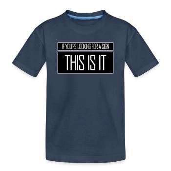 Si vous cherchez un signe c’est ça, désirez - T-shirt bio Premium Enfant - bleu marine - Devant