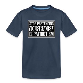 Arrêtez de faire semblant que votre racisme est une politique patriotique - T-shirt bio Premium Enfant - bleu marine - Devant
