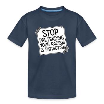 Arrêtez de faire semblant que votre racisme est une politique patriotique - T-shirt bio Premium Enfant - bleu marine - Devant