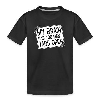 My Brain Has Too Many Tabs Open Lustig Grübeln - Kinder Premium Bio T-Shirt - Schwarz - Vorne