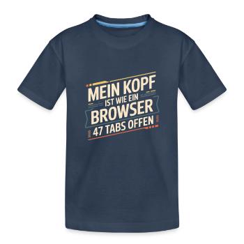 My head is like a browser – 47 tabs open - Kids' Premium Organic T-Shirt - navy - Front